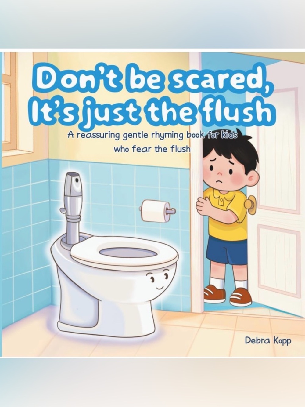 Don't Be Scared, It's Just the Flush - Children's Picture Book